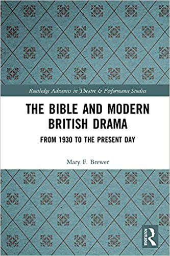 The Bible and Modern British Drama: From 1930 to the Present Day (Routledge Advances in Theatre & Performance Studies) ebook