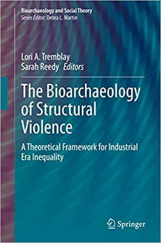 The Bioarchaeology of Structural Violence: A Theoretical Framework for Industrial Era Inequality (Bioarchaeology and Social Theory) ebook