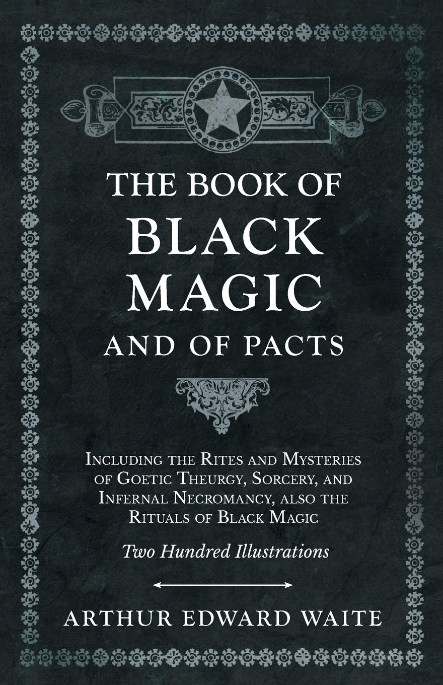 The Book of Black Magic and of Pacts - Including the Rites and Mysteries of Goetic Theurgy, Sorcery, and Infernal Necromancy, Also the Rituals of Black Magic - Two Hundred Illustrations ebook