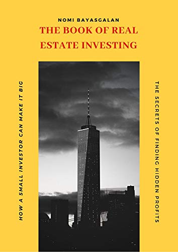 The Book of Real Estate Investing: The Secrets of Finding Hidden Profits Most Investors Miss How a Small Investor Can Make It Big (Real State Investing 2) ebook