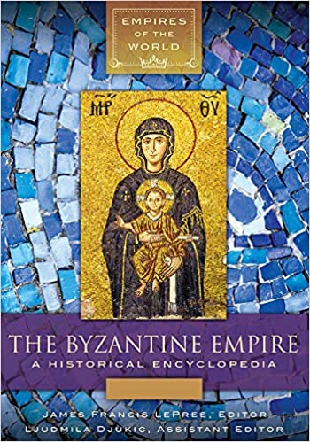 The Byzantine Empire: A Historical Encyclopedia [2 volumes] (Empires of the World) ebook