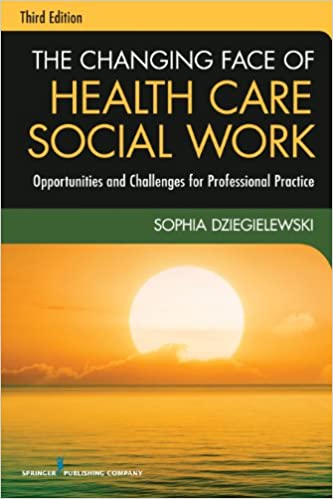 The Changing Face of Health Care Social Work, Third Edition: Opportunities and Challenges for Professional Practice ebook