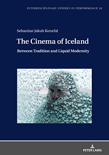 The Cinema of Iceland: Between Tradition and Liquid Modernity (Interdisciplinary Studies in Performance Book 18) ebook
