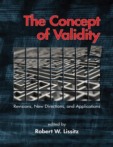 The Concept of Validity Revisions, New Directions and Applications by Robert W. Lissitz ebook