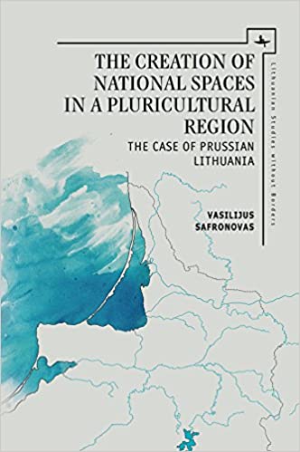 The Creation of National Spaces in a Pluricultural Region: The Case of Prussian Lithuania (Lithuanian Studies without Borders) ebook