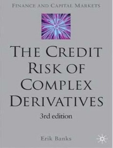 The Credit Risk of Complex Derivatives Third Edition by Erik Banks ebook