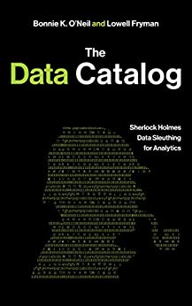 The Data Catalog: Sherlock Holmes Data Sleuthing for Analytics ebook