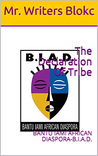 The Declaration Of Tribe: BANTU IAMI AFRICAN DIASPORA-B.I.A.D. ebook