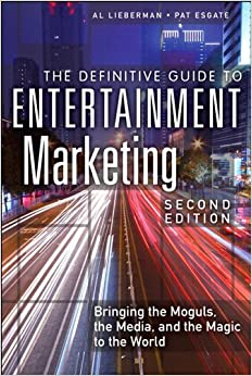 The Definitive Guide to Entertainment Marketing: Bringing the Moguls, the Media, and the Magic to the World ebook