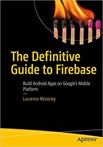 The Definitive Guide to Firebase: Build Android Apps on Google's Mobile Platform ebook