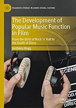 The Development of Popular Music Function in Film: From the Birth of Rock ���n��� Roll to the Death of Disco (Palgrave Studies in Audio-Visual Culture) ebook