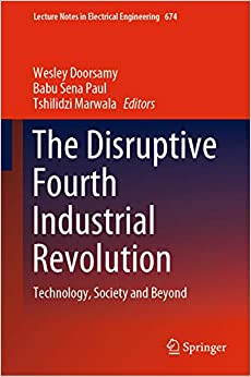 The Disruptive Fourth Industrial Revolution: Technology, Society and Beyond (Lecture Notes in Electrical Engineering Book 674) ebook