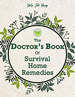 The Doctor's Book of Survival Home Remedies: How to stay healthy and strong when modern health system is not an option ebook