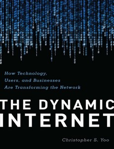 The Dynamic Internet How Technology, Users, and Businesses are Transforming the Network by Christopher Yoo ebook