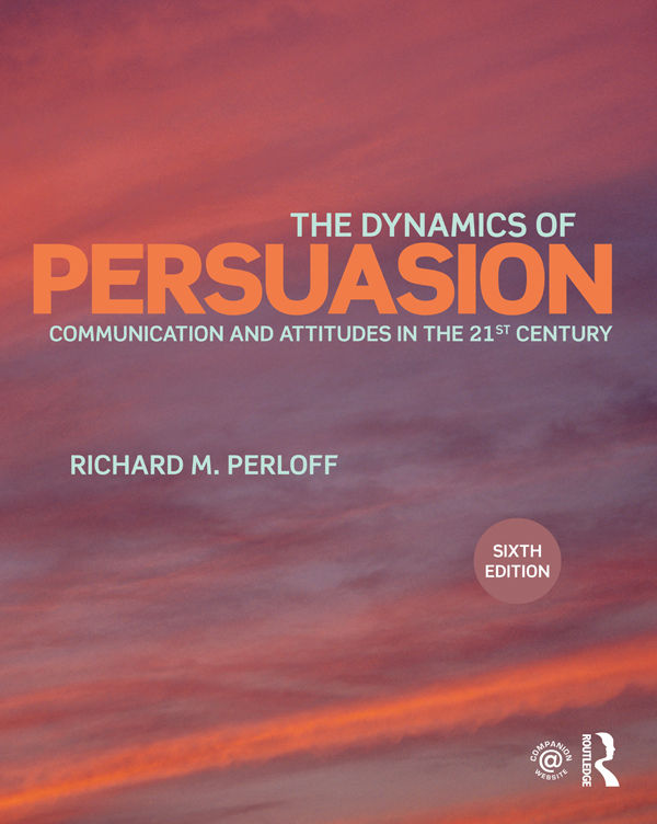 The Dynamics of Persuasion: Communication and Attitudes in the Twenty-First Century 6th Edition by Richard M. Perloff ebook