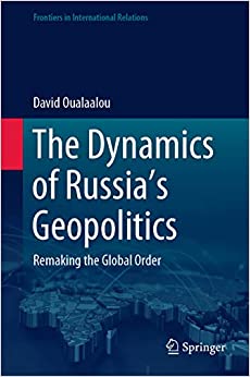 The Dynamics of Russia�s Geopolitics: Remaking the Global Order (Frontiers in International Relations) ebook