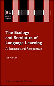 The Ecology and Semiotics of Language Learning (Educational Linguistics (3)) ebook