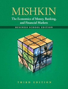 The Economics of Money, Banking and Financial Markets 3rd The Business School Edition By Frederic S Mishkin ebook