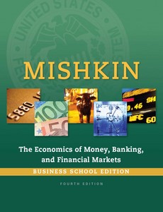 The Economics of Money, Banking and Financial Markets 4th Business School Edition By Frederic S. Mishkin ebook