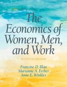 The Economics of Women,Men,and Work 7th Edition by Francine D Blau ebook