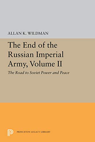 The End of the Russian Imperial Army, Volume II: The Road to Soviet Power and Peace (Princeton Legacy Library) ebook