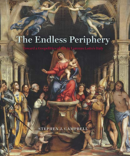 The Endless Periphery: Toward a Geopolitics of Art in Lorenzo Lotto?s Italy (Louise Smith Bross Lecture Series) ebook