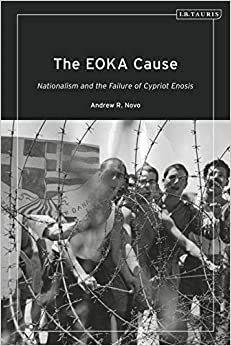 The EOKA Cause: Nationalism and the Failure of Cypriot Enosis ebook