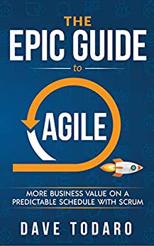 The Epic Guide to Agile: More Business Value on a Predictable Schedule with Scrum ebook