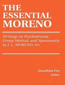 The Essential Moreno Writings on Psychodrama, Group Method and Spontaneity by J.L. Moreno, MD ebook