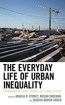 The Everyday Life of Urban Inequality: Ethnographic Case Studies of Global Cities (Culture, Humanity, and Urban Life) ebook