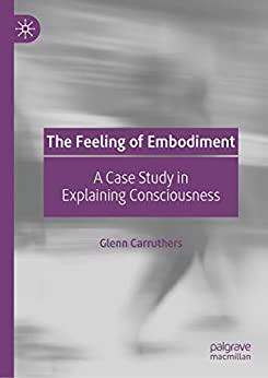 The Feeling of Embodiment: A Case Study in Explaining Consciousness ebook