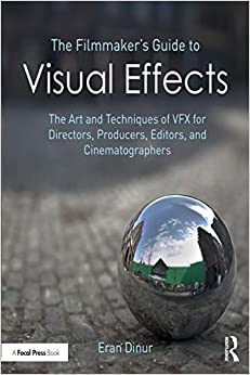 The Filmmaker's Guide to Visual Effects: The Art and Techniques of VFX for Directors, Producers, Editors and Cinematographers ebook