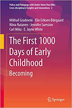 The First 1000 Days of Early Childhood: Becoming (Policy and Pedagogy with Under-three Year Olds: Cross-disciplinary Insights and Innovations Book 2) ebook
