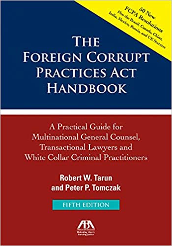 The Foreign Corrupt Practices Act Handbook: A Practical Guide for Multinational Counsel, Transactional Lawyers and White Collar Criminal Practitioners ebook