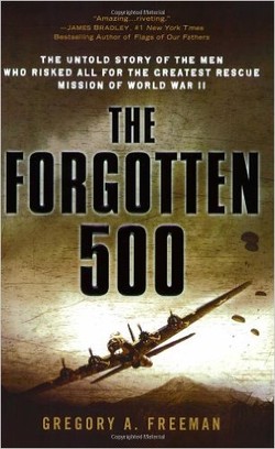 The Forgotten 500: The Untold Story of the Men Who Risked All for the Greatest Rescue Mission of World War II ebook