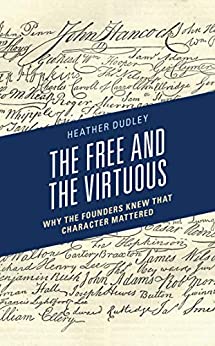 The Free and the Virtuous: Why the Founders Knew that Character Mattered ebook