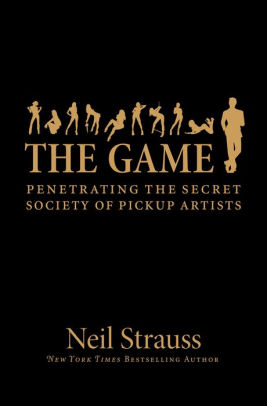The Game: Penetrating the Secret Society of Pickup Artists ebook