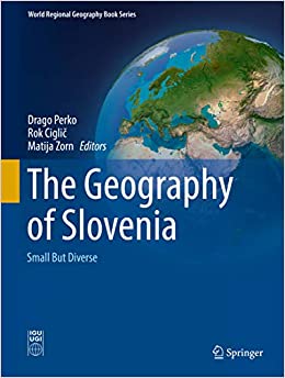 The Geography of Slovenia: Small But Diverse (World Regional Geography Book Series) ebook