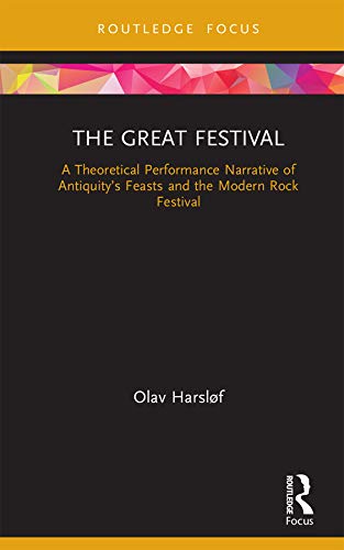 The Great Festival: A Theoretical Performance Narrative of Antiquity���s Feasts and the Modern Rock Festival ebook