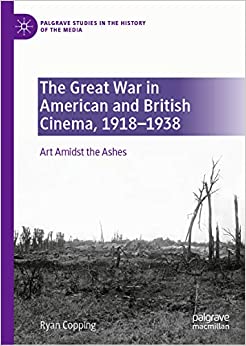 The Great War in American and British Cinema, 1918�1938: Art Amidst the Ashes (Palgrave Studies in the History of the Media) ebook