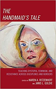The Handmaid's Tale: Teaching Dystopia, Feminism, and Resistance Across Disciplines and Borders ebook