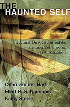The Haunted Self: Structural Dissociation and the Treatment of Chronic Traumatization (Norton Series on Interpersonal Neurobiology) ebook