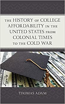 The History of College Affordability in the United States from Colonial Times to the Cold War ebook