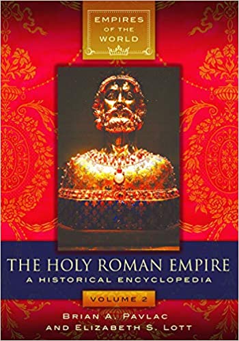 The Holy Roman Empire: A Historical Encyclopedia [2 volumes] (Empires of the World) ebook