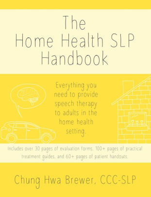 The Home Health SLP Handbook: Everything you need to provide speech therapy to adults in the home health setting. ebook