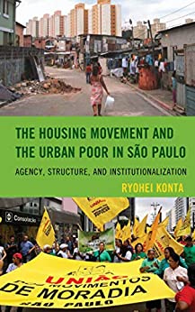 The Housing Movement and the Urban Poor in S�o Paulo: Agency, Structure, and Institutionalization ebook