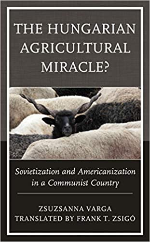 The Hungarian Agricultural Miracle?: Sovietization and Americanization in a Communist Country (The Harvard Cold War Studies Book Series) ebook