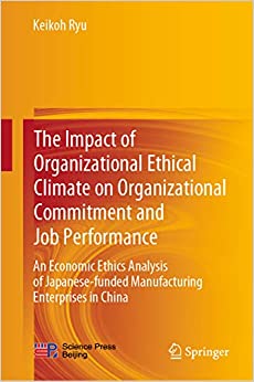 The Impact of Organizational Ethical Climate on Organizational Commitment and Job Performance: An Economic Ethics Analysis of Japanese-funded Manufacturing Enterprises in China ebook