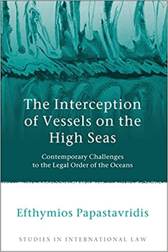 The Interception of Vessels on the High Seas: Contemporary Challenges to the Legal Order of the Oceans (Studies in International Law Book 43) ebook