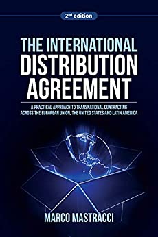 The International Distribution Agreement: A Practical Approach to Transnational Contracting across the European Union, the United States and Latin America (2nd edition) ebook